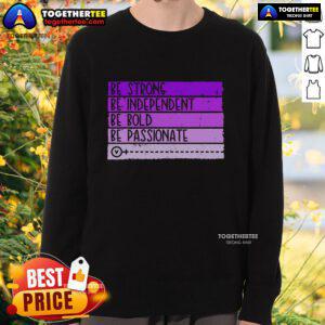 Women's empowerment sweatshirt with the slogan 'Be Strong, Be Independent, Be Bold, Be Passionate' in vibrant colors.