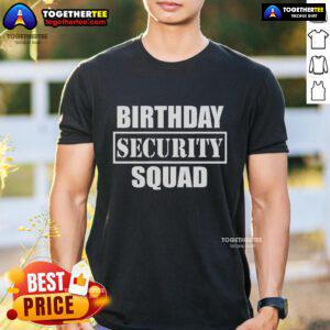 Top Birthday Security Squad Best Ever T-Shirt featuring a fun, colorful design perfect for birthday celebrations.