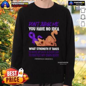 Alt Text: Top Cat sweatshirt for Fibromyalgia awareness, featuring the phrase 'Don't judge me, you have no idea' in stylish design.