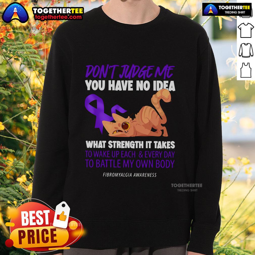 Alt Text: Top Cat sweatshirt for Fibromyalgia awareness, featuring the phrase 'Don't judge me, you have no idea' in stylish design.