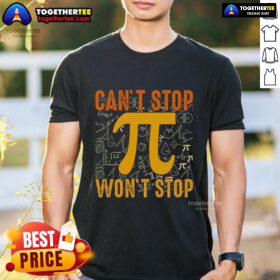 Alt Text: Top Happy Pi 314 Day T-Shirt featuring 'Can't Stop Won't Stop' design, perfect for math lovers and Pi Day celebrations.