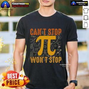 Alt Text: Top Happy Pi 314 Day T-Shirt featuring 'Can't Stop Won't Stop' design, perfect for math lovers and Pi Day celebrations.