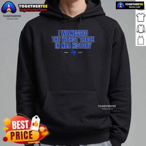 Alt Text: Top I Witnessed The Worst Trade In NBA History hoodie featuring bold graphics and a stylish design for basketball fans.