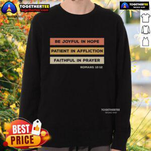 Be Joyful in Hope sweatshirt featuring Romans 12:12, perfect for inspirational casual wear and faith-based fashion.