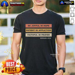 Top Romans 12:12 Be Joyful In Hope T-Shirt featuring inspirational design and vibrant colors for faith-based apparel.