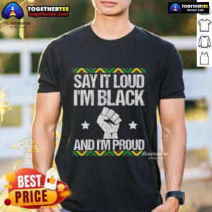 Alt Text: Top Say It Loud I'M Black And I'M Proud T-Shirt featuring bold text design celebrating Black pride and empowerment.
