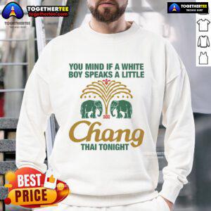 Awesome You Mind If A White Boy Speaks A Little Thai Tonight sweatshirt featuring bold text on a cozy, stylish design.