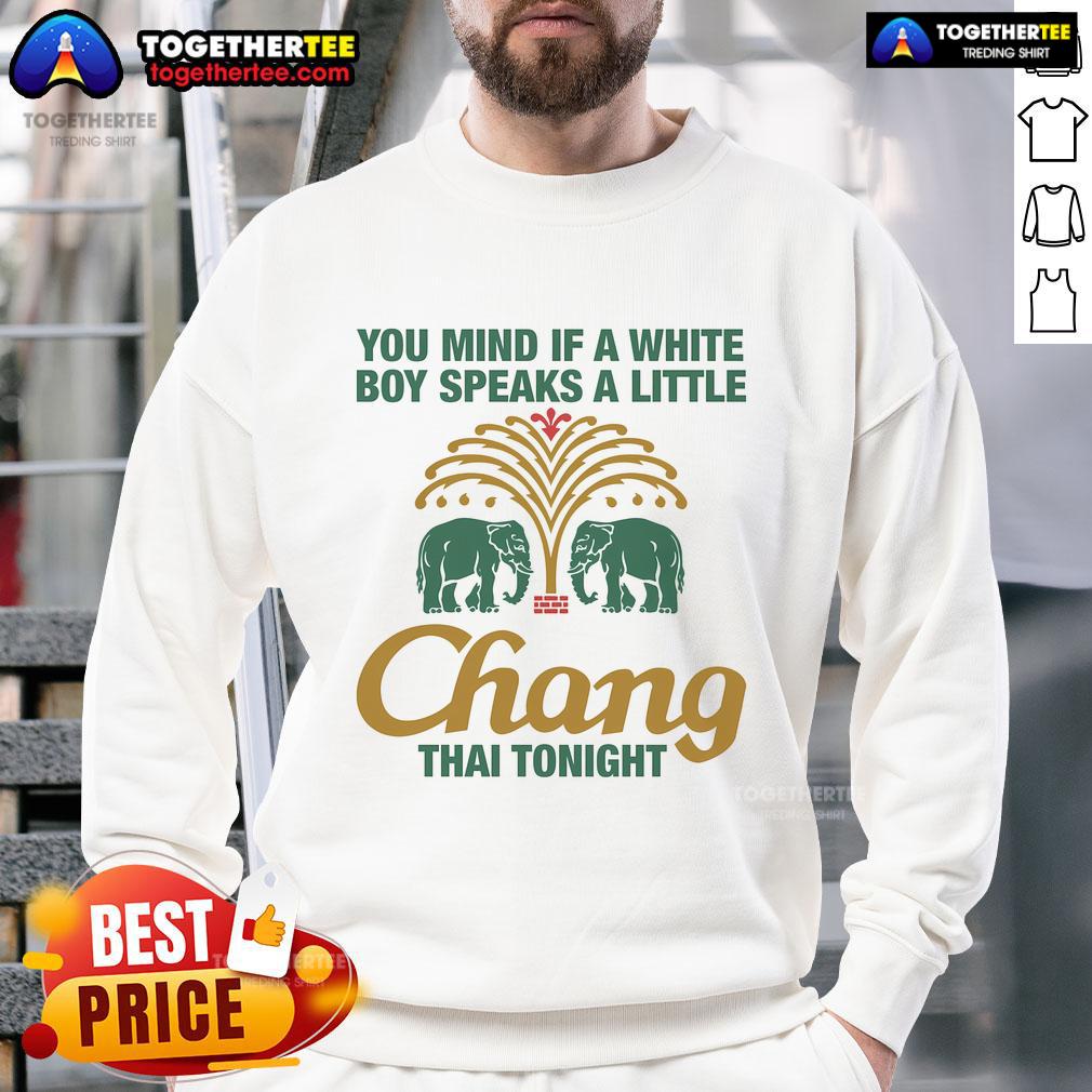 Awesome You Mind If A White Boy Speaks A Little Thai Tonight sweatshirt featuring bold text on a cozy, stylish design.