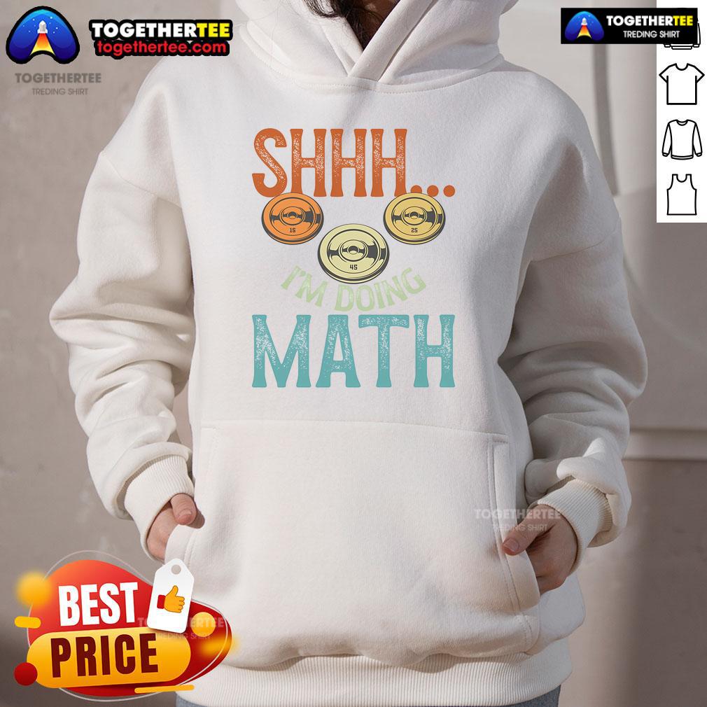 Alt Text: Funny hoodie with 'Shhh I'm Doing Math' design, perfect for fitness workouts and weightlifting enthusiasts.