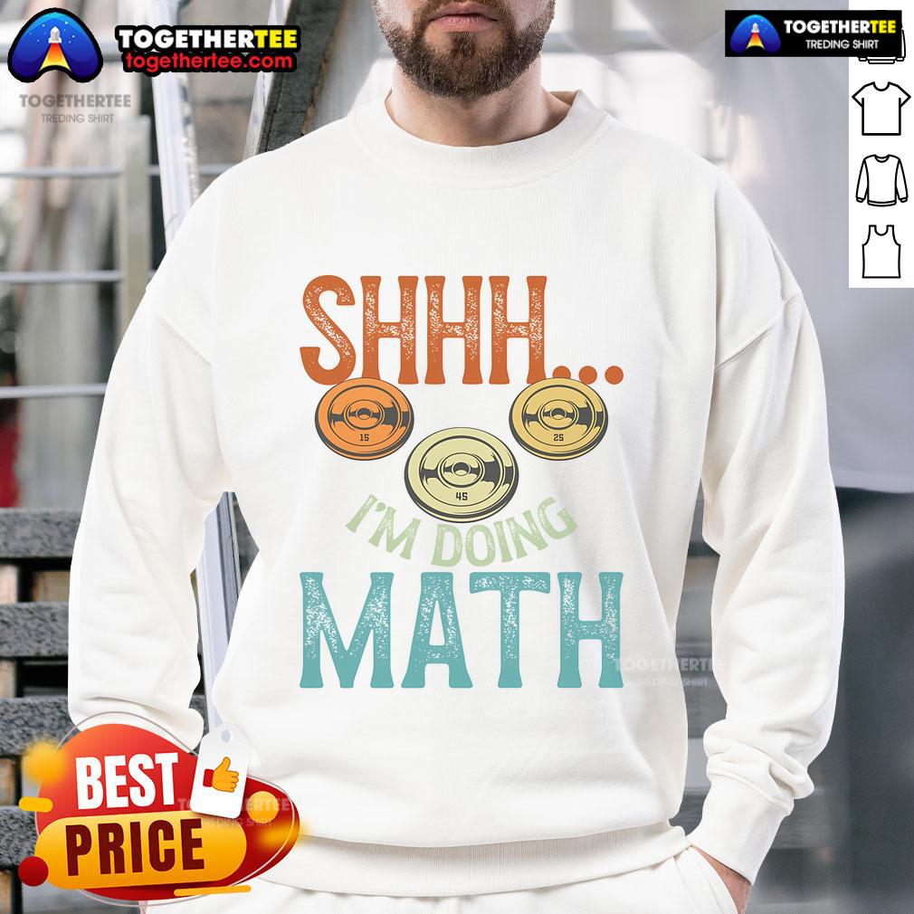 Funny 'Shhh, I'm Doing Math' fitness sweatshirt for weightlifting and workout enthusiasts, showcasing humor in training.