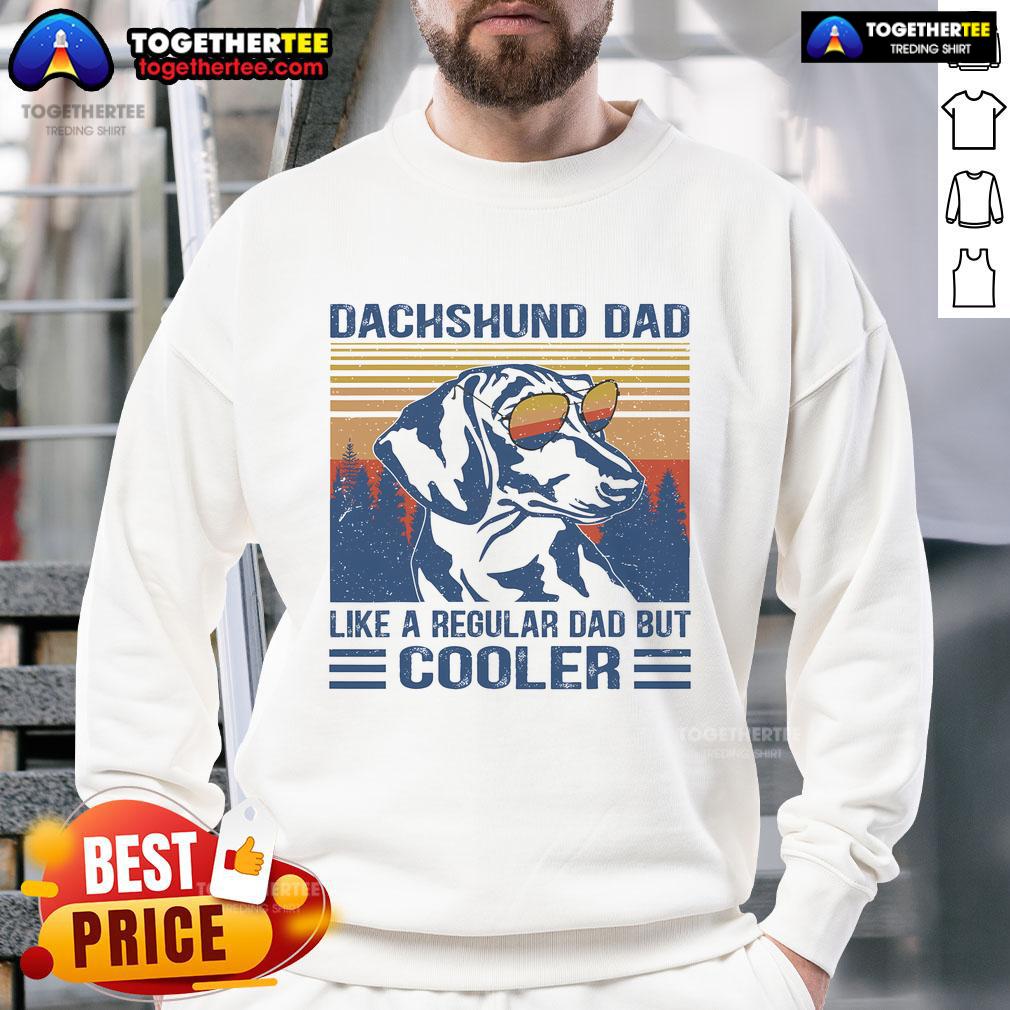 Alt Text: Funny vintage dachshund sweatshirt featuring the phrase Dad like a regular dad but cooler. Perfect for dog lovers!