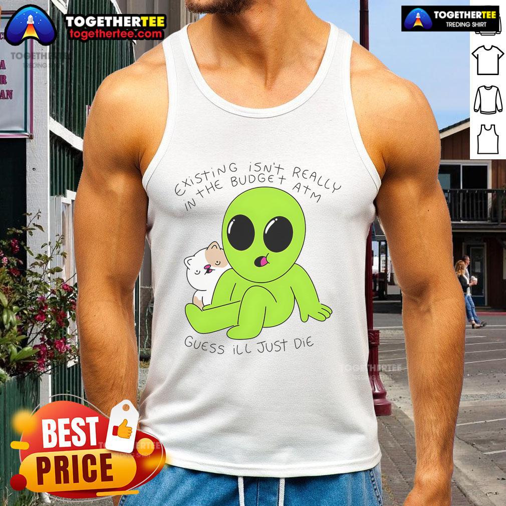 Good alien and cat in a humorous scene wearing a tank top, highlighting the phrase 'Isn't really in the budget ATM.'