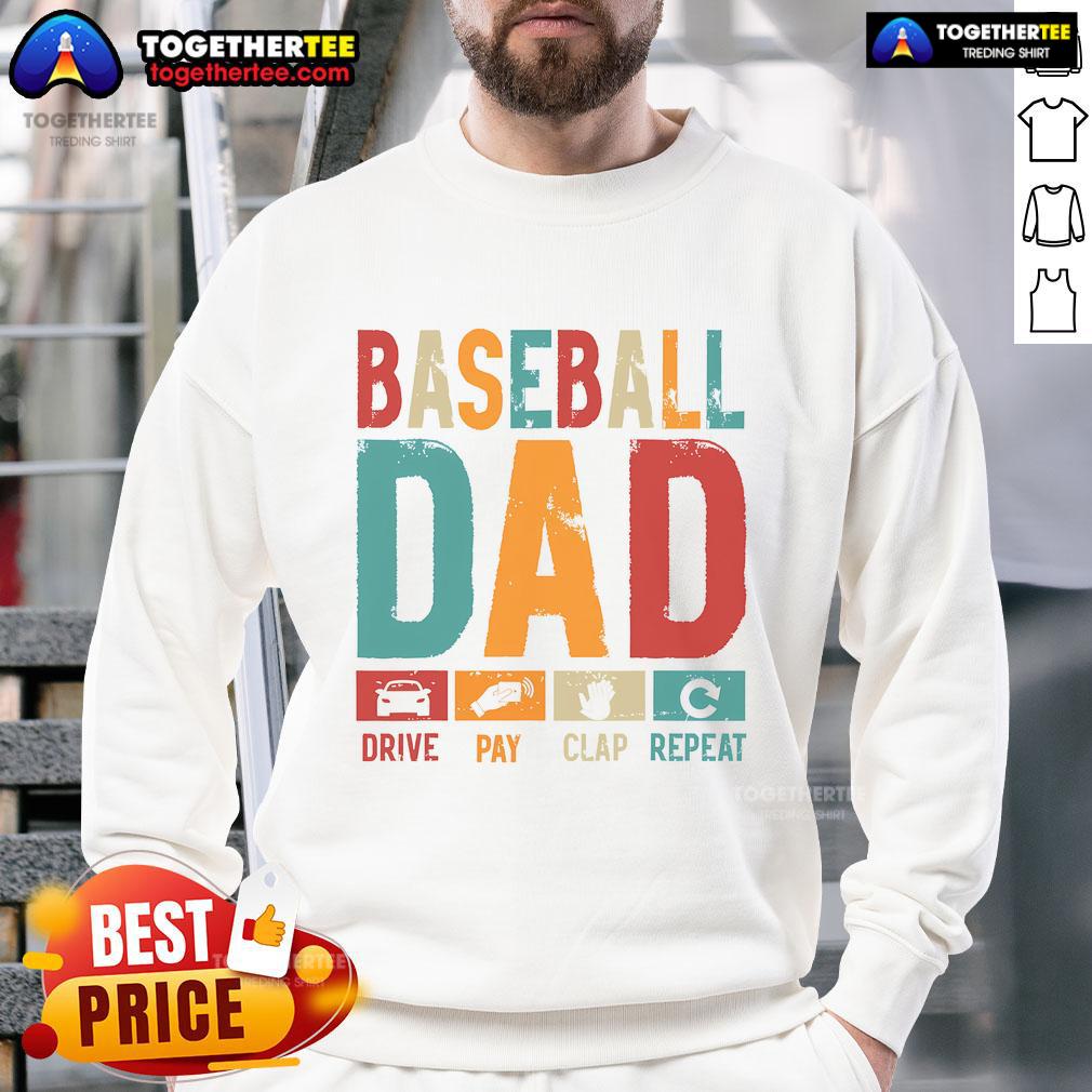 Good Baseball Lover Dad Drive Pay Slap Repeat Father's Day Player Sweatshirt featuring a fun baseball graphic design.