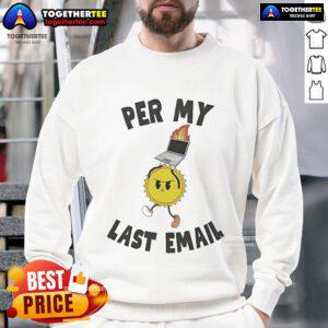 Good Per My Last Email sweatshirt displayed on a hanger, featuring a stylish design perfect for casual wear.
