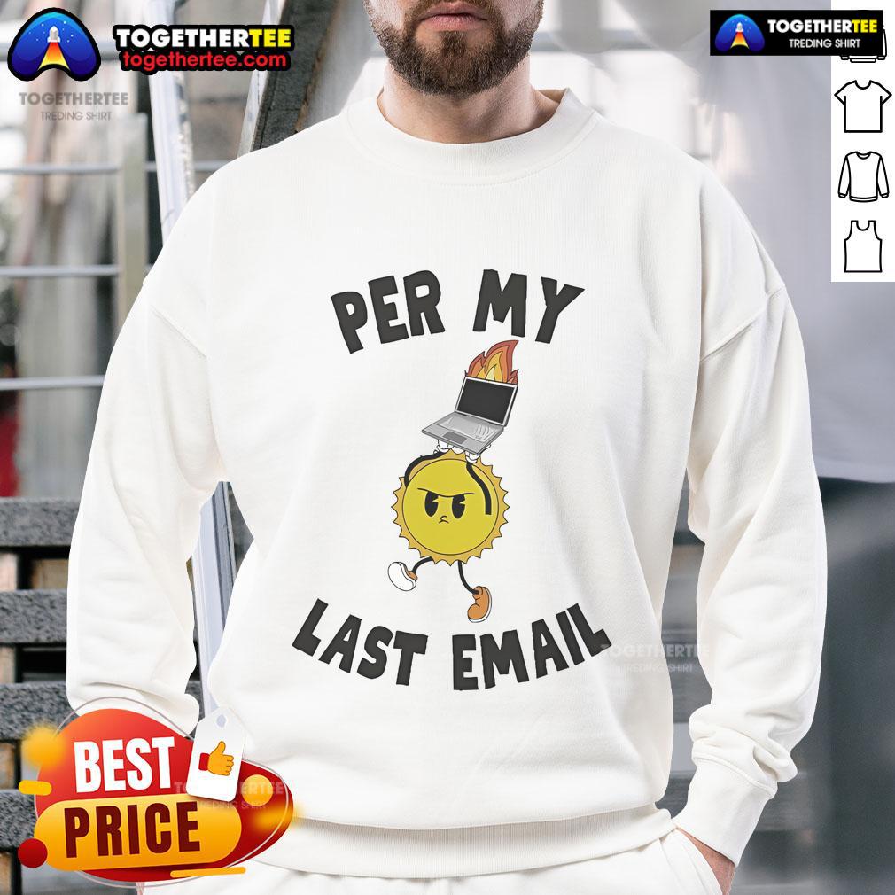 Good Per My Last Email sweatshirt displayed on a hanger, featuring a stylish design perfect for casual wear.