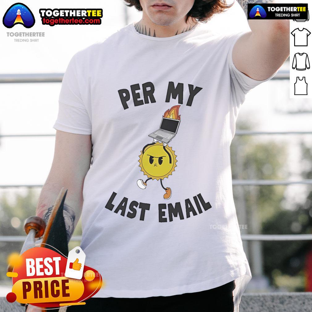 Good Per My Last Email T-Shirt featuring a humorous quote for office wear, perfect for casual or work settings.