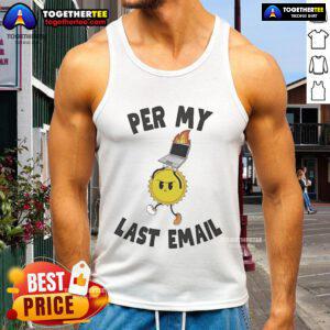 Good Per My Last Email tank top featuring a stylish design, perfect for casual wear and office humor enthusiasts.