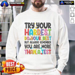 Teachers sweatshirt featuring motivational text 'Good Try, Your Hardest, Do Your Best' for testing day inspiration.