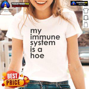 Nice My Immune System Is A Hoe Ladies Tee featuring a fun graphic design, perfect for casual wear and immune system awareness.