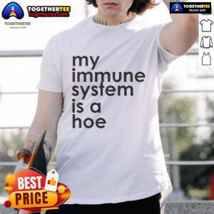 Funny 'My Immune System Is A Hoe' T-Shirt design, perfect for casual wear and showcasing humor about health.