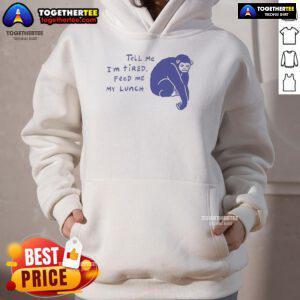 Alt Text: Tired chimpanzee in a hoodie with 'Tell Me I'm Tired, Feed Me My Lunch' design - Nice Ruby Gill collection.