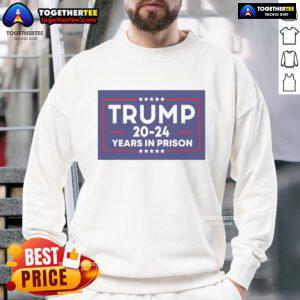 Alt Text: Anti-Trump sweatshirt featuring 'Nice Trump 20-24 Years in Prison' slogan, perfect for political statement wear.