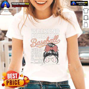 Nice weekend forecast baseball tee for ladies, perfect for Mother's Day with no house cleaning plans.