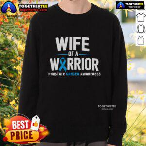 Blue sweatshirt for prostate cancer awareness featuring 'Nice Wife of a Warrior' design, perfect for supporting loved ones.