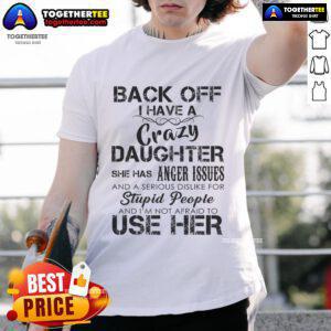 Alt Text: Official Back Off I Have A Crazy Daughter T-Shirt featuring bold text and playful design, perfect for proud parents.