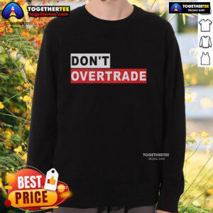 Official Don't Overtrade Sweatshirt featuring a stylish design, perfect for traders seeking comfort and motivation.