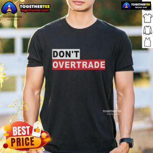 Alt Text: Official Don'T Overtrade T-Shirt featuring a bold design promoting smart trading practices and financial awareness.
