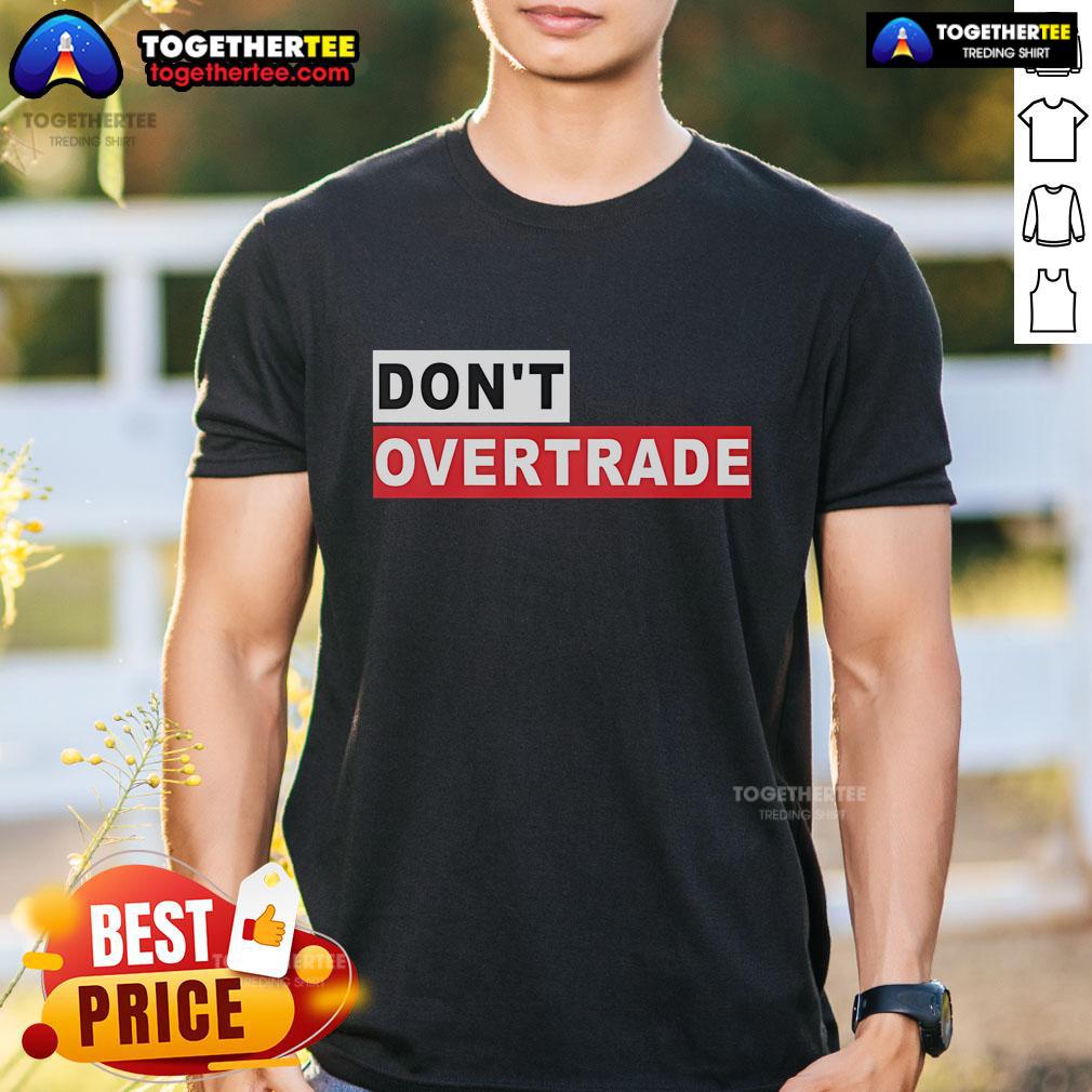 Alt Text: Official Don'T Overtrade T-Shirt featuring a bold design promoting smart trading practices and financial awareness.