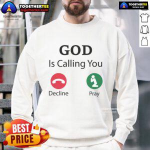 Official God Is Calling Decline or Pray Sweatshirt featuring a bold design and comfortable fit for spiritual wear.