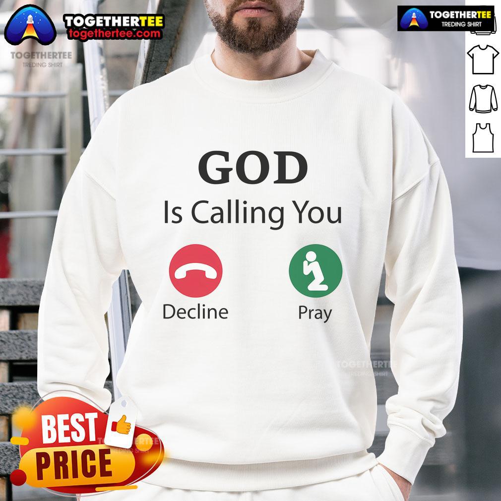 Official God Is Calling Decline or Pray Sweatshirt featuring a bold design and comfortable fit for spiritual wear.