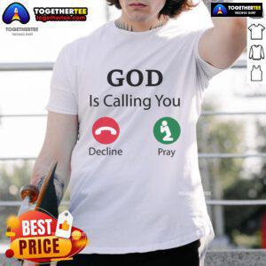 Official God Is Calling Decline Or Pray T-Shirt featuring a bold design for spiritual and faith-inspired fashion.