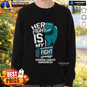 Official Her Fight Is My Fight Ovarian Cancer Awareness sweatshirt with boxing glove design, promoting cancer awareness.