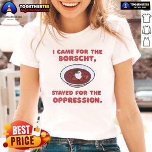 Alt Text: Official I Came For The Borscht Stayed For The Oppression Ladies Tee showcasing a stylish graphic design.