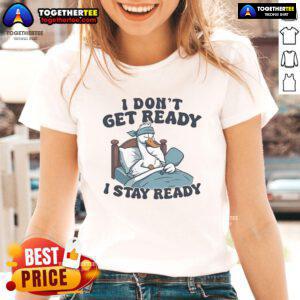 Official I Don't Get Ready, I Stay Ready Pickleball Ladies Tee in vibrant colors, perfect for passionate pickleball players.