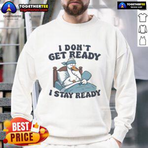 Alt Text: Official I Don't Get Ready, I Stay Ready Pickleball sweatshirt in vibrant colors, perfect for pickleball enthusiasts.
