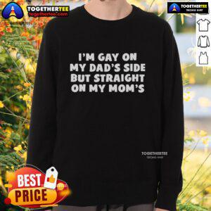 Official 'I'm Gay on My Dad's Side but Straight on My Mom's' sweatshirt, showcasing a playful LGBTQ+ pride message.