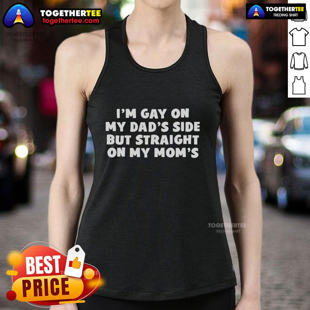 Official I'm Gay on My Dad's Side but Straight on My Mom's tank top showcasing a fun and inclusive LGBTQ+ message.