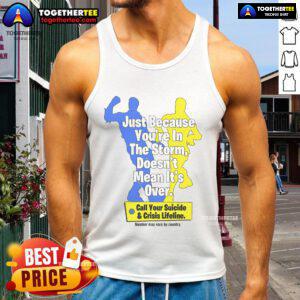 Tank top featuring 'Just Because You're In The Storm Doesn't Mean It's Over' slogan, promoting mental health and crisis support.