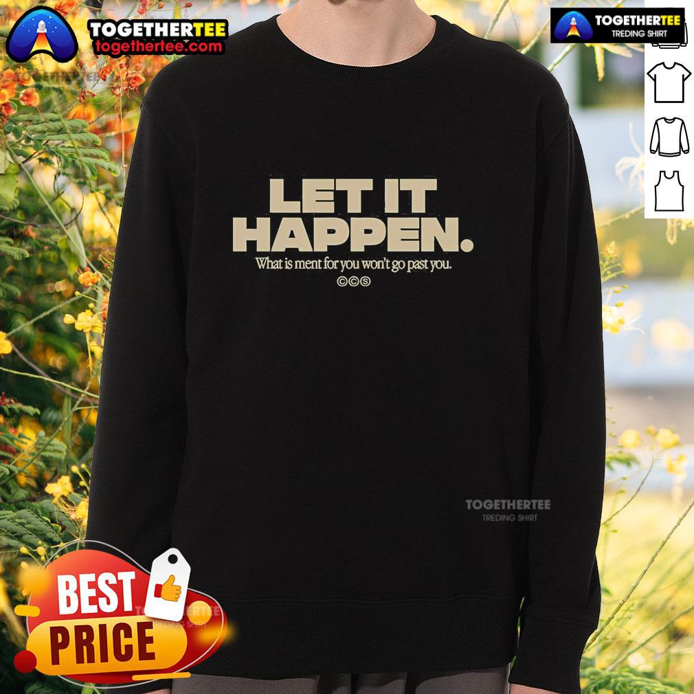 Official Let It Happen sweatshirt featuring the phrase 'What Is Meant For You Won't Go Past' in stylish font.