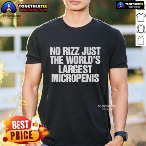 Alt Text: Official No Rizz Just The Worlds Largest Micropenis T-Shirt featuring a humorous design for quirky fashion lovers.