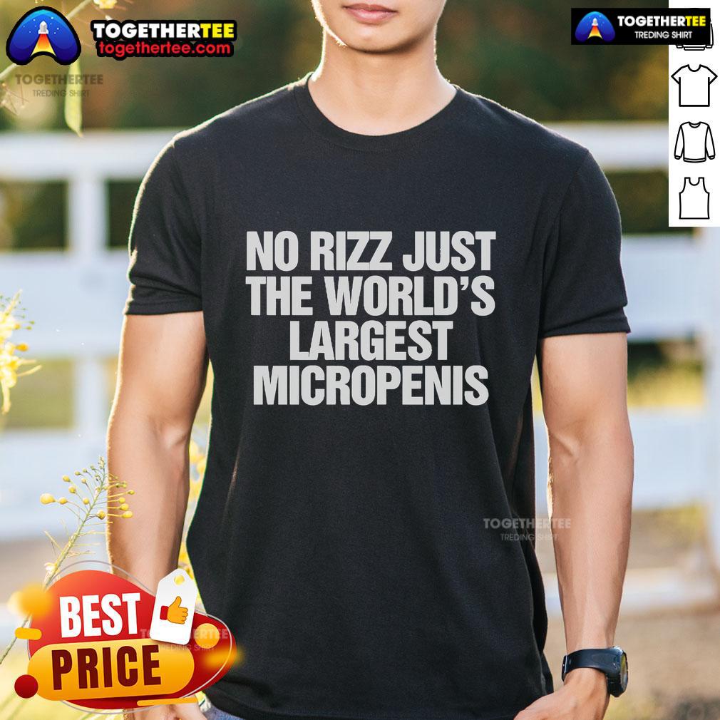 Alt Text: Official No Rizz Just The Worlds Largest Micropenis T-Shirt featuring a humorous design for quirky fashion lovers.