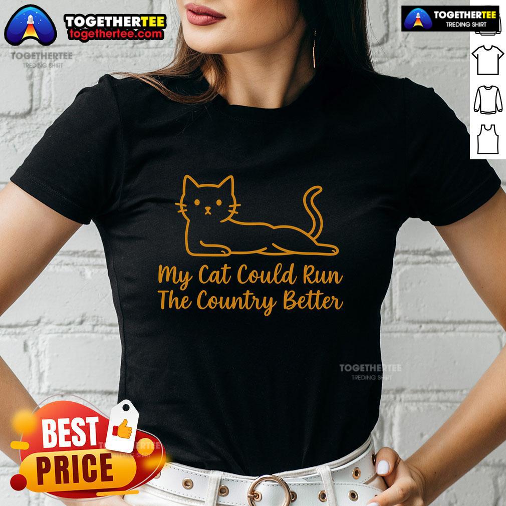 Official Orange Cat 'My Cat Could Run the Country Better' Ladies Tee featuring a playful cat graphic and bold text design.