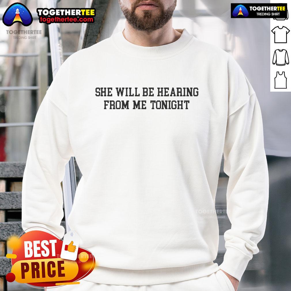 Official She Will Be Hearing From Me Tonight sweatshirt in black, featuring bold white text on a cozy fabric.