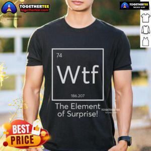 Official WTF The Element of Surprise Chemistry T-Shirt featuring a unique periodic table design for science lovers.
