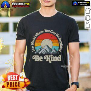 Alt Text: Premium 'Be Kind In A World Where You Can Be Anything' retro sunset t-shirt showcasing kindness and positivity.