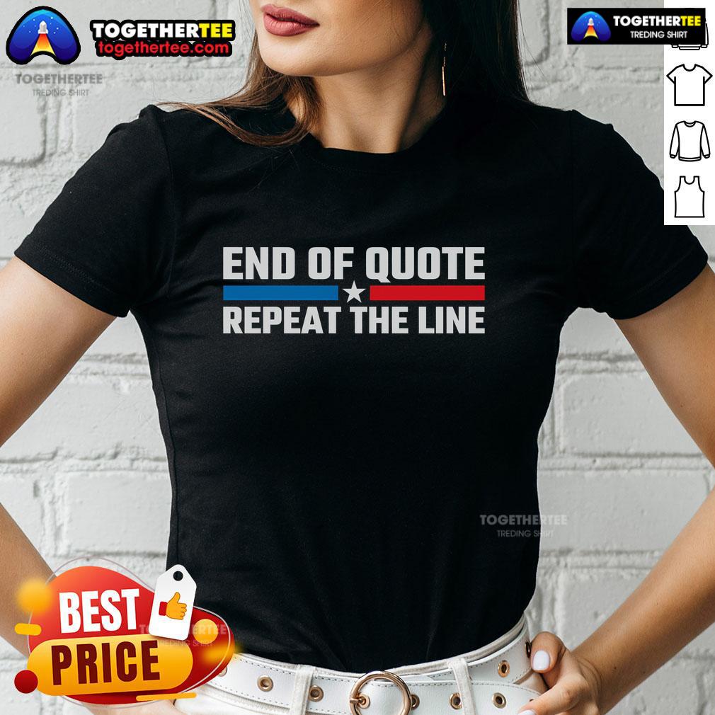 Premium End Of Quote Repeat The Line Ladies Tee featuring stylish design and comfortable fit for everyday wear.